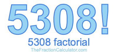5308 Factorial