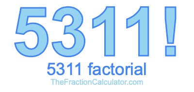 Factorial of 5311 5311 Factorial