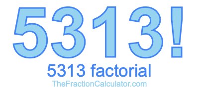 5313 Factorial