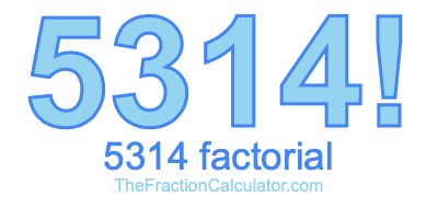 5314 Factorial