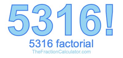 5316 Factorial