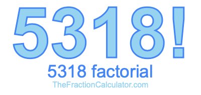 Factorial of 5318 5318 Factorial