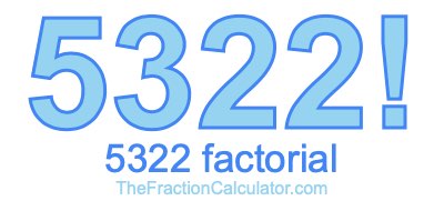 5322 Factorial