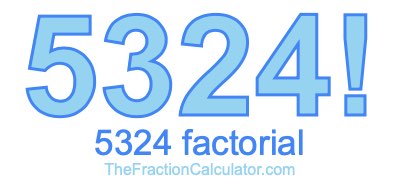 5324 Factorial