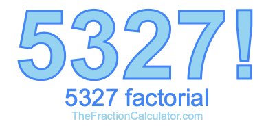 Factorial of 5327 5327 Factorial