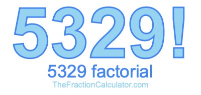 5329 Factorial