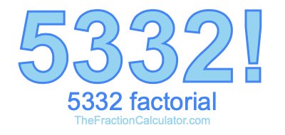 5332 Factorial