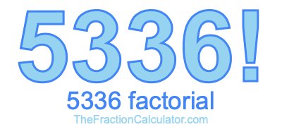 Factorial of 5336 5336 Factorial