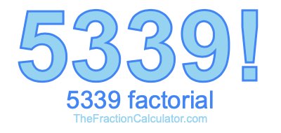 Factorial of 5339 5339 Factorial
