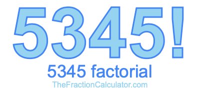 5345 Factorial