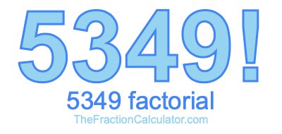5349 Factorial