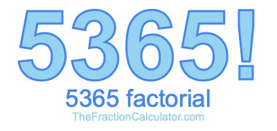 5365 Factorial