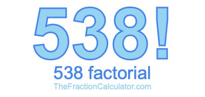 538 Factorial