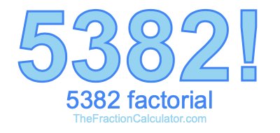 Factorial of 5382 5382 Factorial