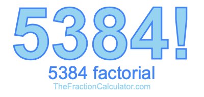 5384 Factorial
