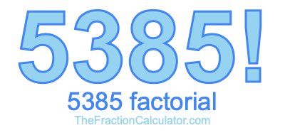 5385 Factorial