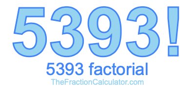 5393 Factorial