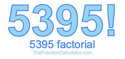 5395 Factorial