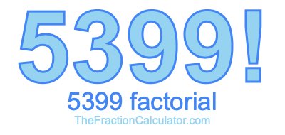 5399 Factorial