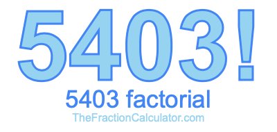 5403 Factorial