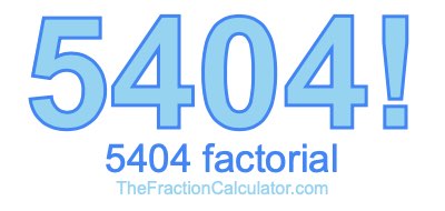 Factorial of 5404 5404 Factorial