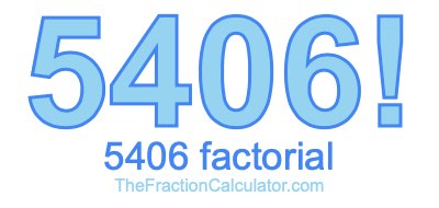 Factorial of 5406 5406 Factorial