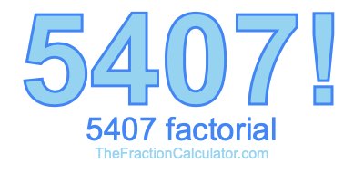Factorial of 5407 5407 Factorial