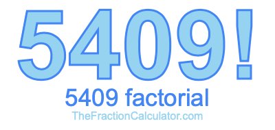 Factorial of 5409 5409 Factorial