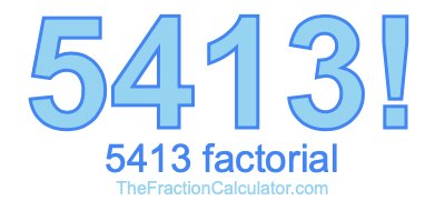 5413 Factorial