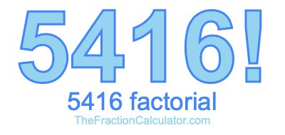 5416 Factorial