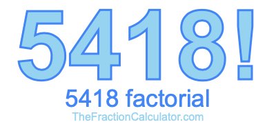 5418 Factorial