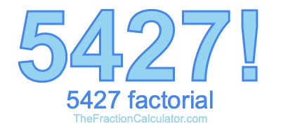 5427 Factorial