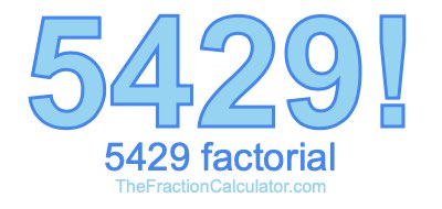 5429 Factorial