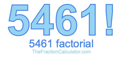 5461 Factorial