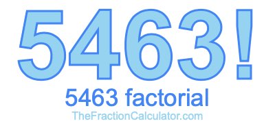 5463 Factorial