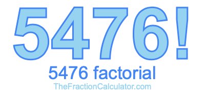 5476 Factorial