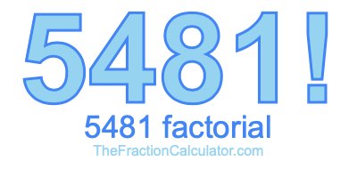 5481 Factorial