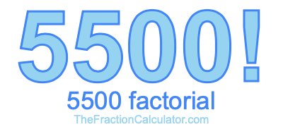 5500 Factorial