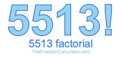 5513 Factorial
