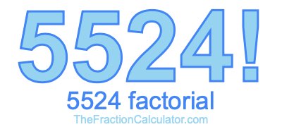 5524 Factorial