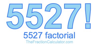 5527 Factorial