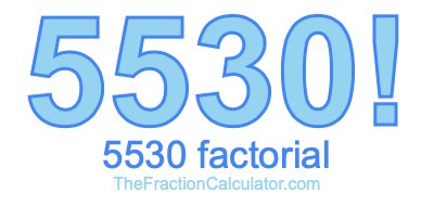 5530 Factorial