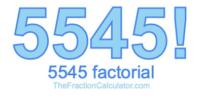 5545 Factorial