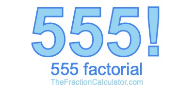 Factorial of 555 555 Factorial