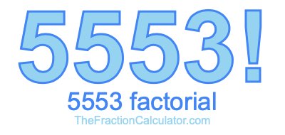 5553 Factorial