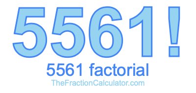 5561 Factorial
