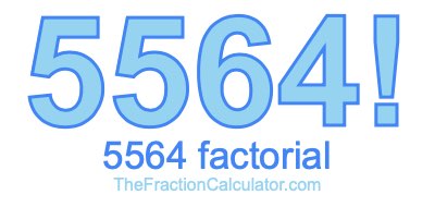 5564 Factorial