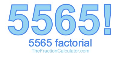 5565 Factorial