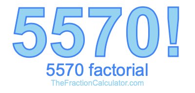 5570 Factorial