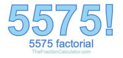 5575 Factorial